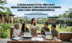 5 Kesalahan Fatal HRD saat Merencanakan Corporate Gathering (dan Cara Menghindarinya)